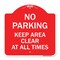 Signmission No Parking Keep Area Clear All Times, Red & White Aluminum Sign, 18" x 18", RW-1818-23713 A-DES-RW-1818-23713 - alternate 1